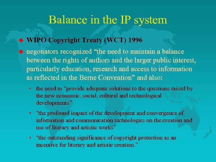 Balance in the IP system u WIPO Copyright Treaty (WCT) 1996 u negotiators recognized