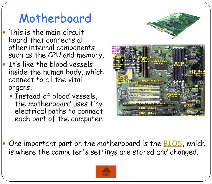 Motherboard This is the main circuit board that connects all other internal components, such