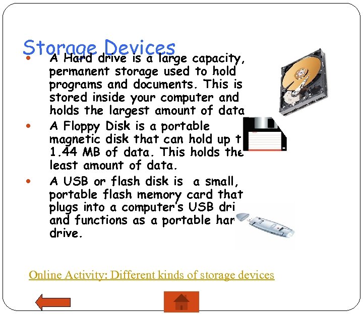 Storagedrive is a large capacity, Devices A Hard permanent storage used to hold programs