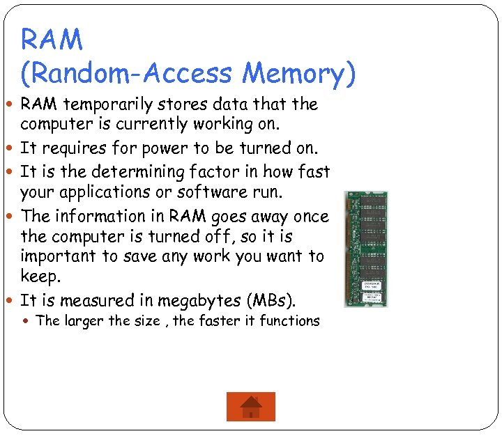 RAM (Random-Access Memory) RAM temporarily stores data that the computer is currently working on.