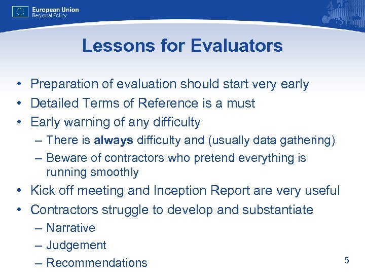 Lessons for Evaluators • Preparation of evaluation should start very early • Detailed Terms