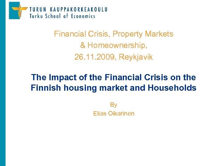 Financial Crisis, Property Markets & Homeownership, 26. 11. 2009, Reykjavik The Impact of the