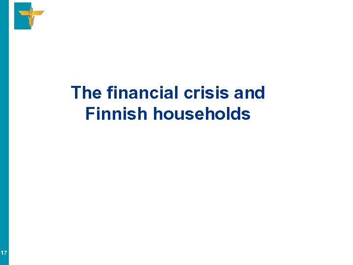 The financial crisis and Finnish households 17 