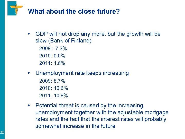 What about the close future? • GDP will not drop any more, but the