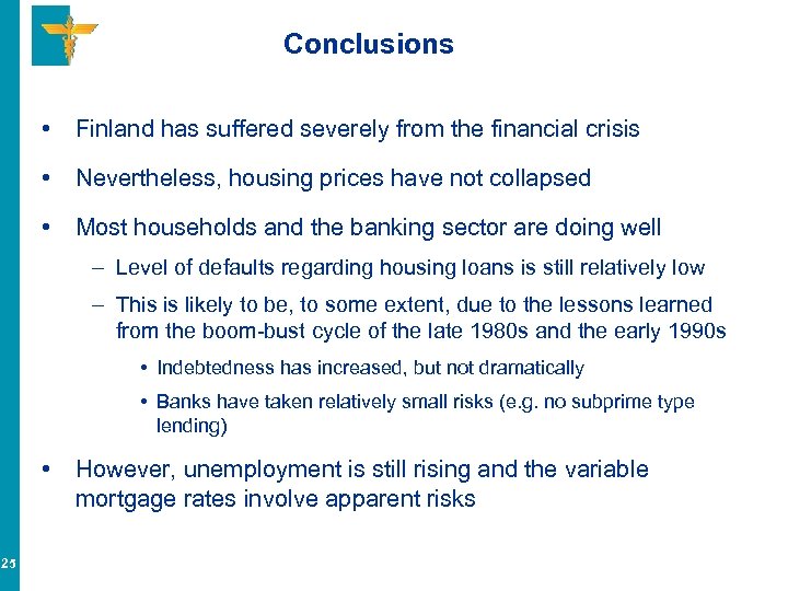 Conclusions • Finland has suffered severely from the financial crisis • Nevertheless, housing prices