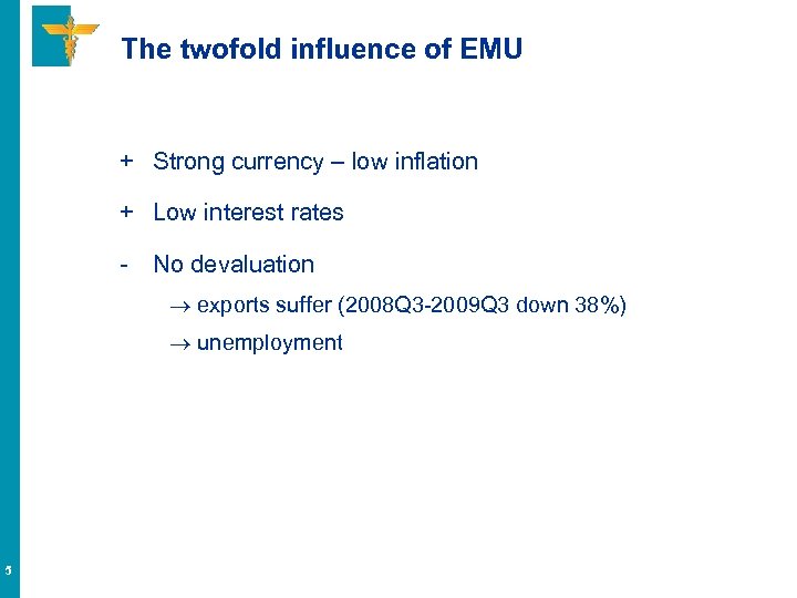 The twofold influence of EMU + Strong currency – low inflation + Low interest