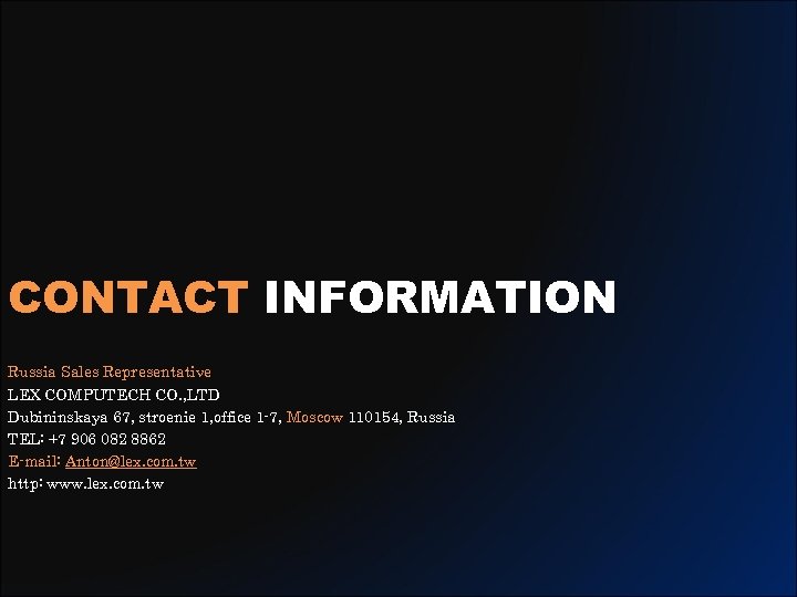 CONTACT INFORMATION Russia Sales Representative LEX COMPUTECH CO. , LTD Dubininskaya 67, stroenie 1,