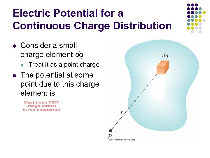 Electric Potential for a Continuous Charge Distribution l Consider a small charge element dq