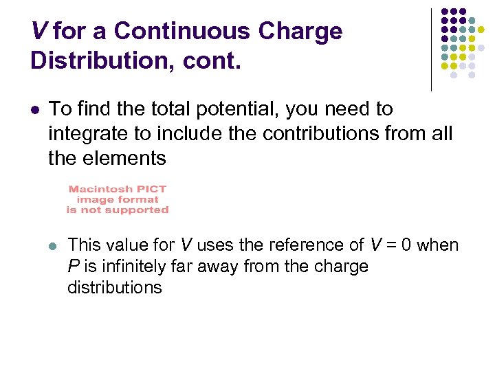 V for a Continuous Charge Distribution, cont. l To find the total potential, you