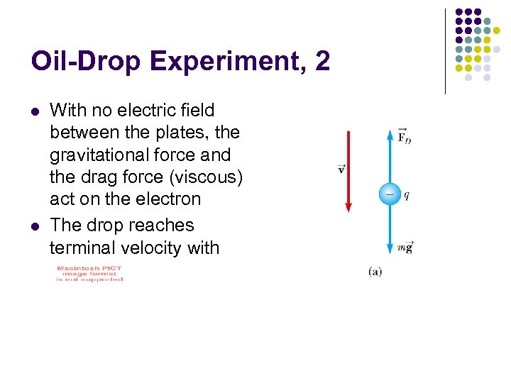 Oil-Drop Experiment, 2 l l With no electric field between the plates, the gravitational