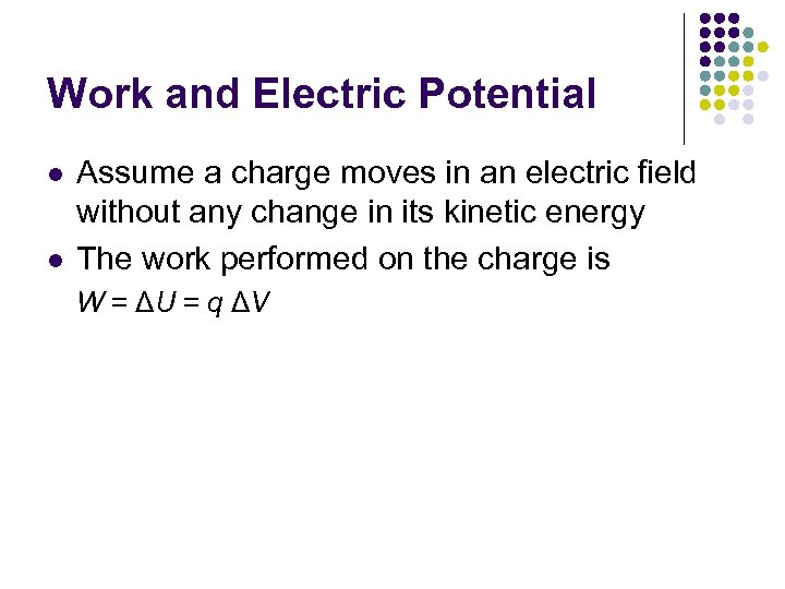 Work and Electric Potential l l Assume a charge moves in an electric field