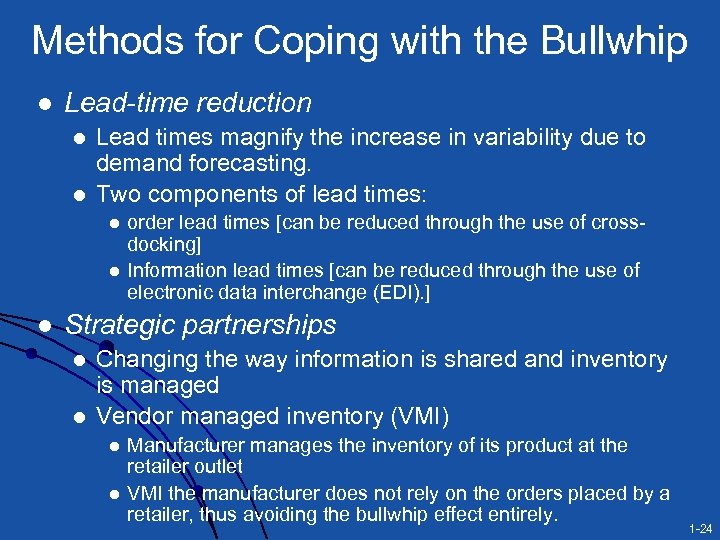 Methods for Coping with the Bullwhip l Lead-time reduction l l Lead times magnify