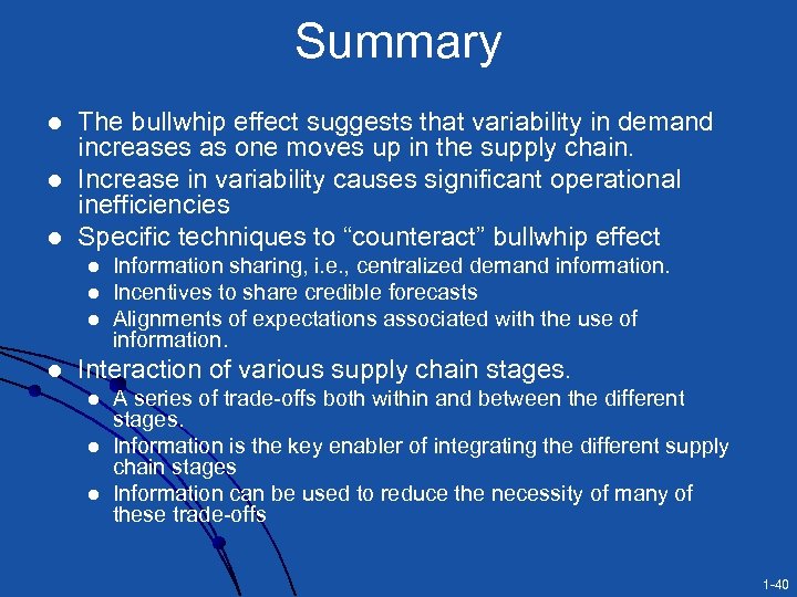 Summary l l l The bullwhip effect suggests that variability in demand increases as