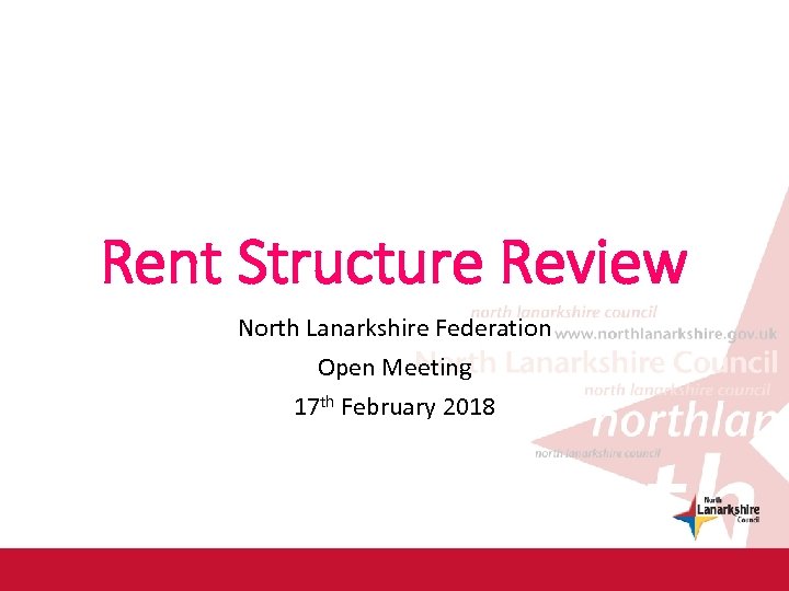 Rent Structure Review North Lanarkshire Federation Open Meeting 17 th February 2018 