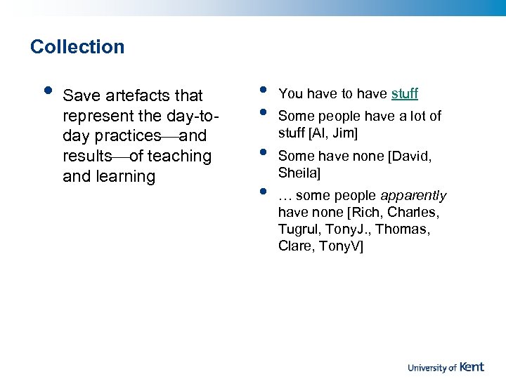 Collection • Save artefacts that represent the day-today practices and results of teaching and