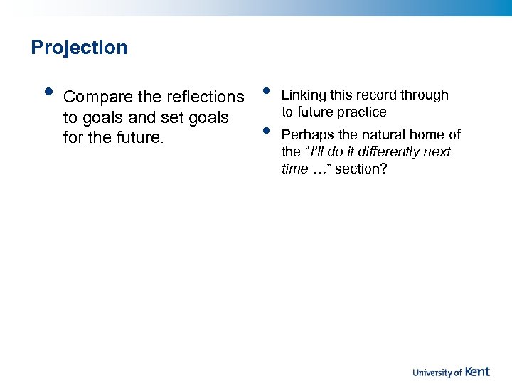 Projection • Compare the reflections to goals and set goals for the future. •