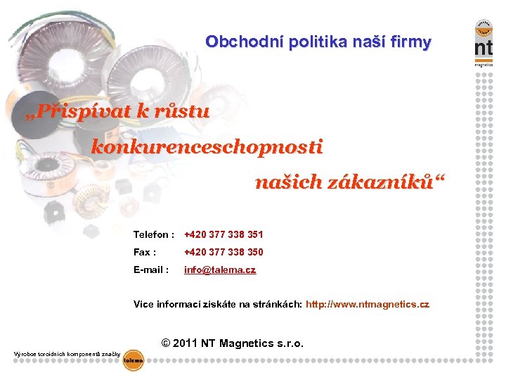 Obchodní politika naší firmy „Přispívat k růstu konkurenceschopnosti našich zákazníků“ Telefon : +420 377