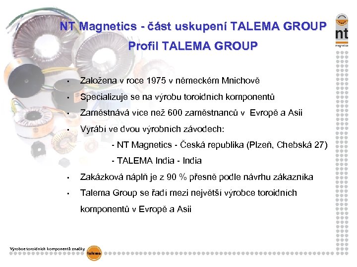 NT Magnetics - část uskupení TALEMA GROUP Profil TALEMA GROUP • Založena v roce