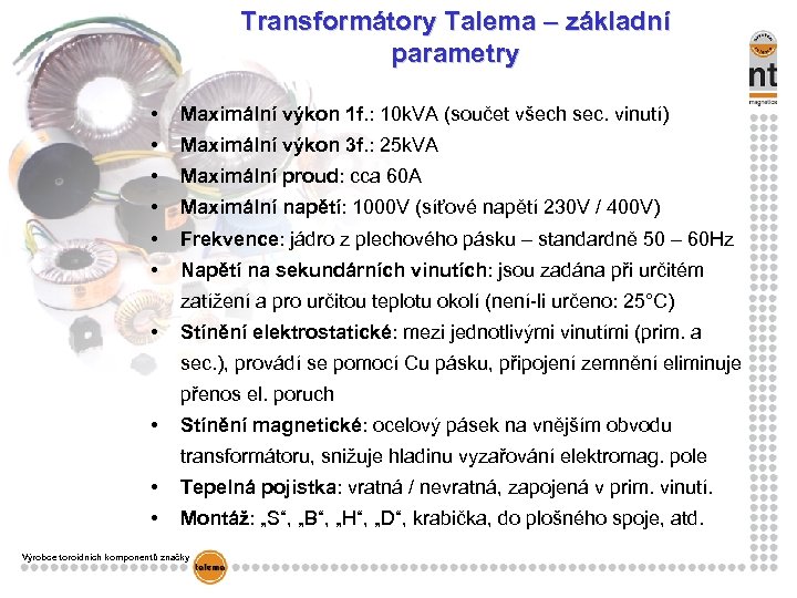 Transformátory Talema – základní parametry • Maximální výkon 1 f. : 10 k. VA