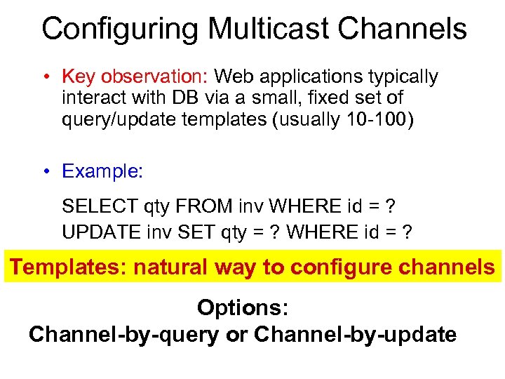 Configuring Multicast Channels • Key observation: Web applications typically interact with DB via a