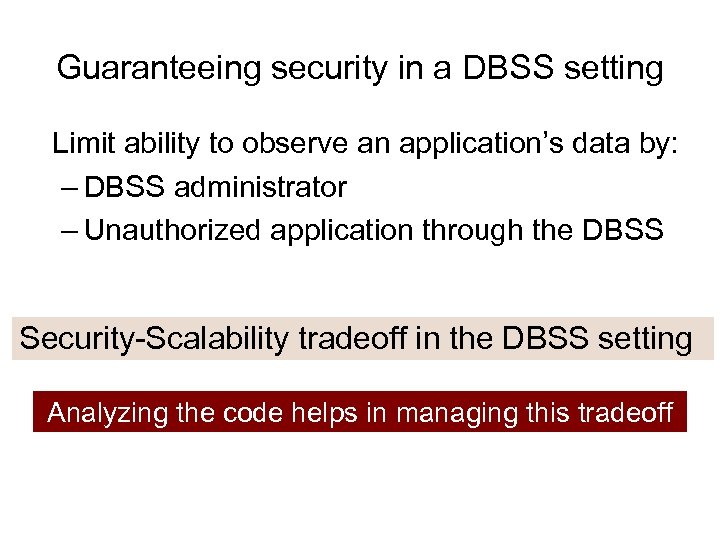 Guaranteeing security in a DBSS setting Limit ability to observe an application’s data by: