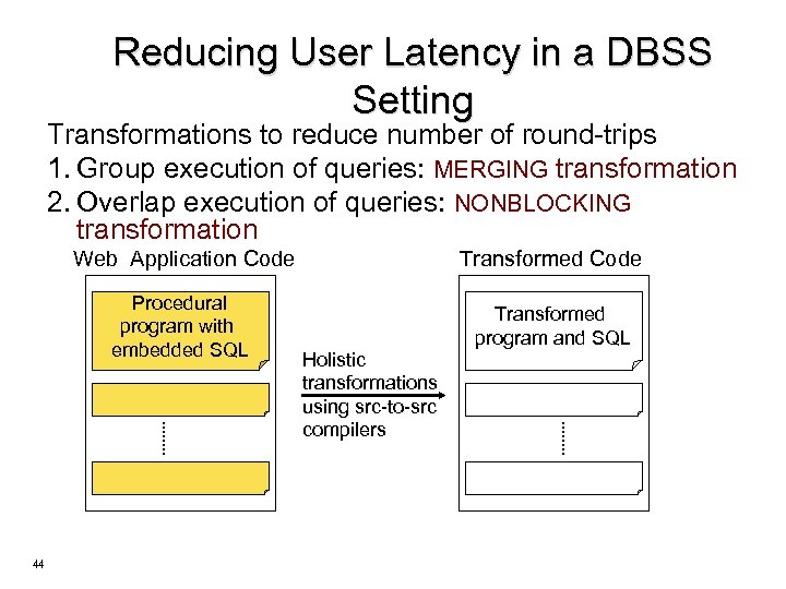 Reducing User Latency in a DBSS Setting Transformations to reduce number of round-trips 1.