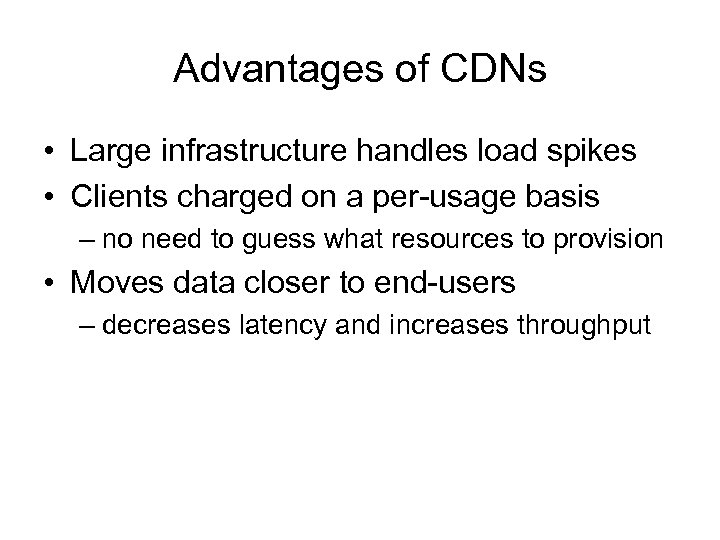 Advantages of CDNs • Large infrastructure handles load spikes • Clients charged on a