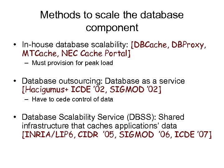 Methods to scale the database component • In-house database scalability: [DBCache, DBProxy, MTCache, NEC