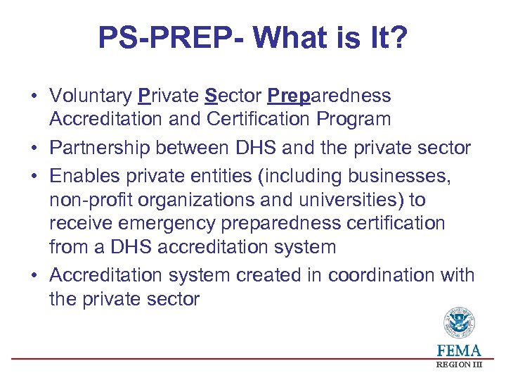 PS-PREP- What is It? • Voluntary Private Sector Preparedness Accreditation and Certification Program •