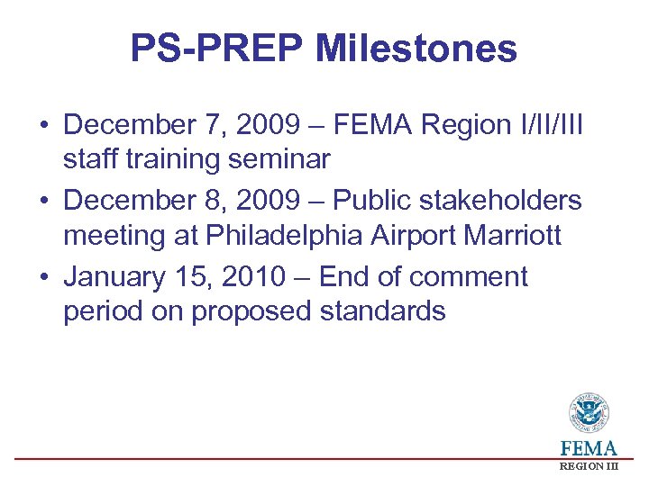 PS-PREP Milestones • December 7, 2009 – FEMA Region I/II/III staff training seminar •