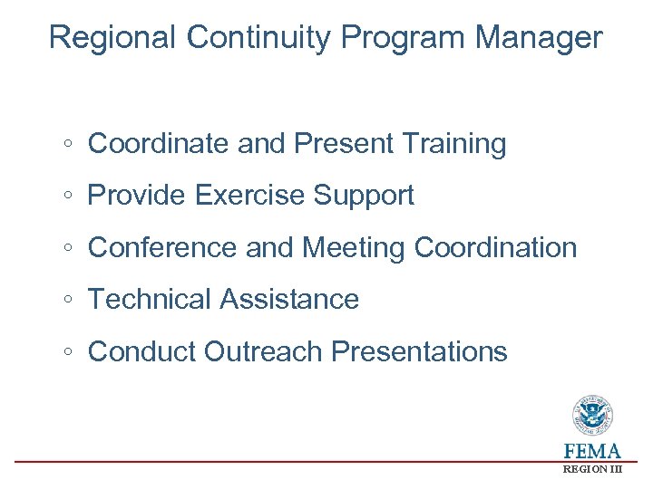 Regional Continuity Program Manager ◦ Coordinate and Present Training ◦ Provide Exercise Support ◦