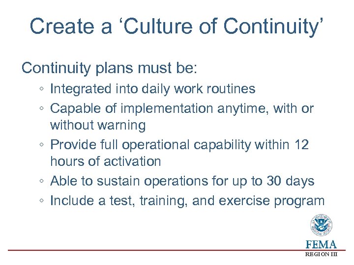 Create a ‘Culture of Continuity’ Continuity plans must be: ◦ Integrated into daily work