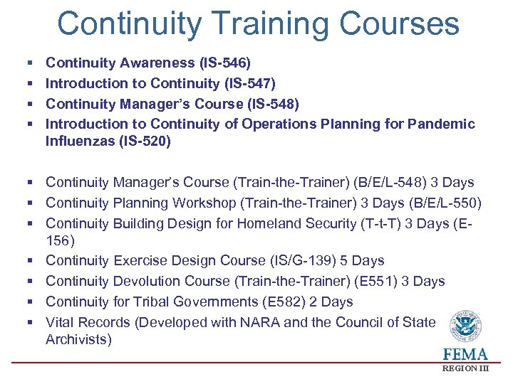 Continuity Training Courses § § Continuity Awareness (IS-546) Introduction to Continuity (IS-547) Continuity Manager’s