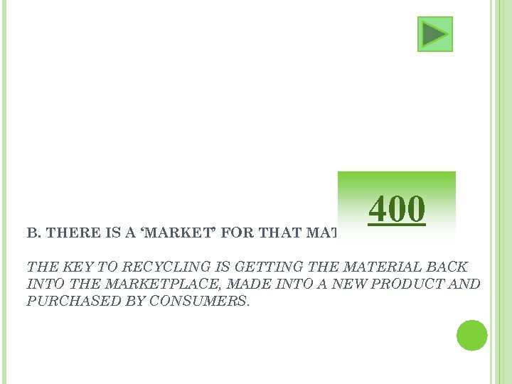 400 B. THERE IS A ‘MARKET’ FOR THAT MATERIAL THE KEY TO RECYCLING IS