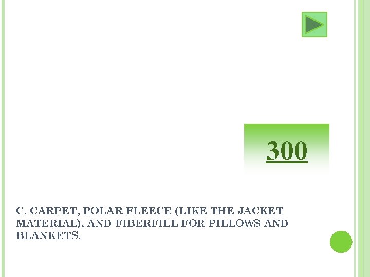 300 C. CARPET, POLAR FLEECE (LIKE THE JACKET MATERIAL), AND FIBERFILL FOR PILLOWS AND