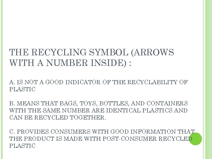 THE RECYCLING SYMBOL (ARROWS WITH A NUMBER INSIDE) : A. IS NOT A GOOD