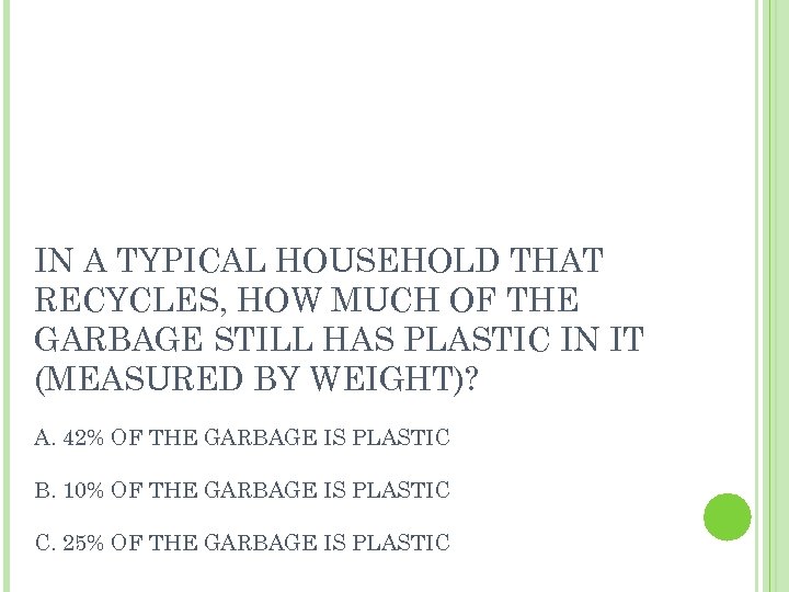 IN A TYPICAL HOUSEHOLD THAT RECYCLES, HOW MUCH OF THE GARBAGE STILL HAS PLASTIC