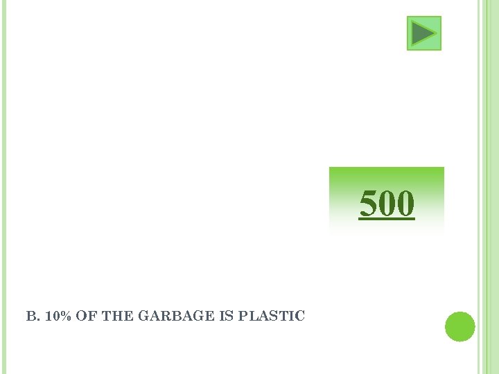 500 B. 10% OF THE GARBAGE IS PLASTIC 
