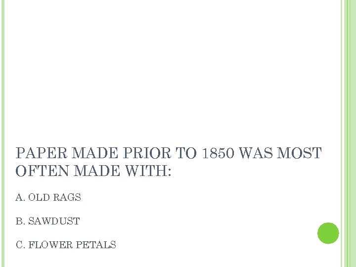PAPER MADE PRIOR TO 1850 WAS MOST OFTEN MADE WITH: A. OLD RAGS B.