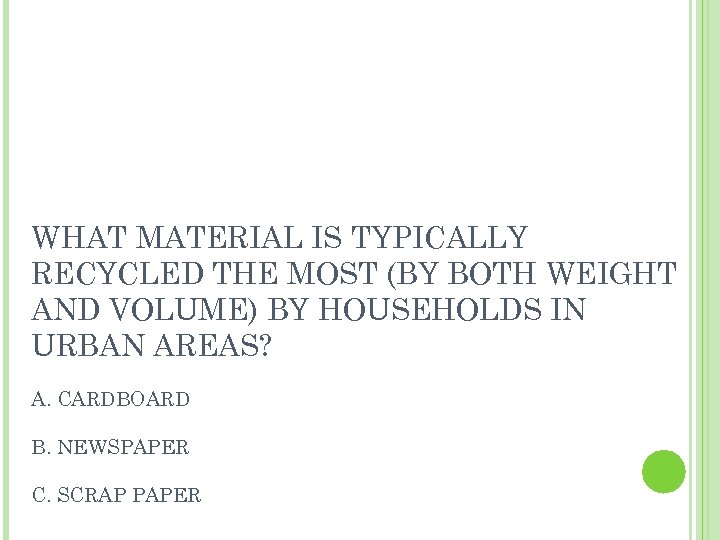 WHAT MATERIAL IS TYPICALLY RECYCLED THE MOST (BY BOTH WEIGHT AND VOLUME) BY HOUSEHOLDS