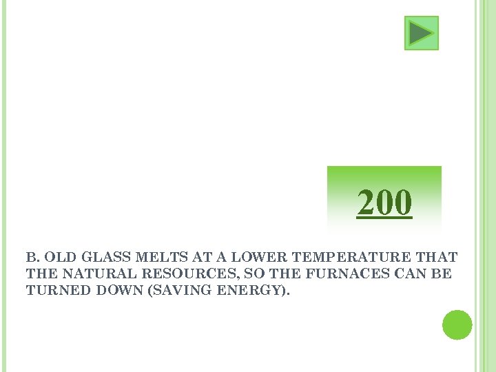200 B. OLD GLASS MELTS AT A LOWER TEMPERATURE THAT THE NATURAL RESOURCES, SO