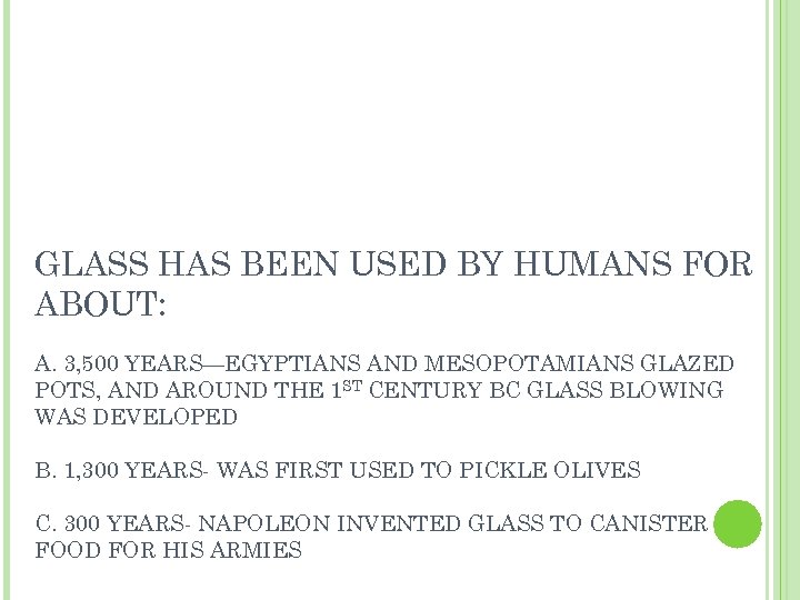 GLASS HAS BEEN USED BY HUMANS FOR ABOUT: A. 3, 500 YEARS—EGYPTIANS AND MESOPOTAMIANS