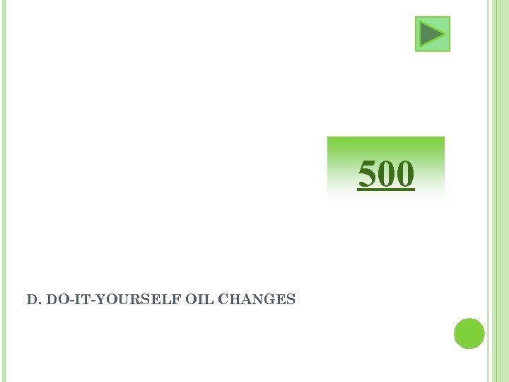 500 D. DO-IT-YOURSELF OIL CHANGES 