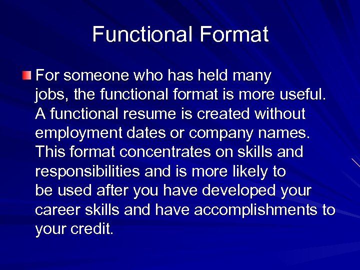 Functional Format For someone who has held many jobs, the functional format is more