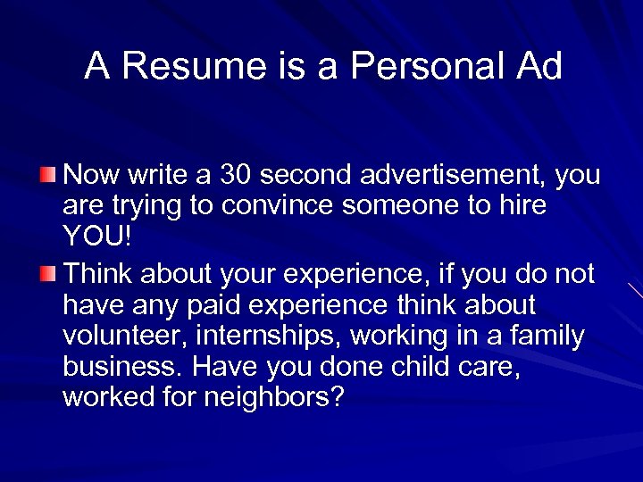 A Resume is a Personal Ad Now write a 30 second advertisement, you are