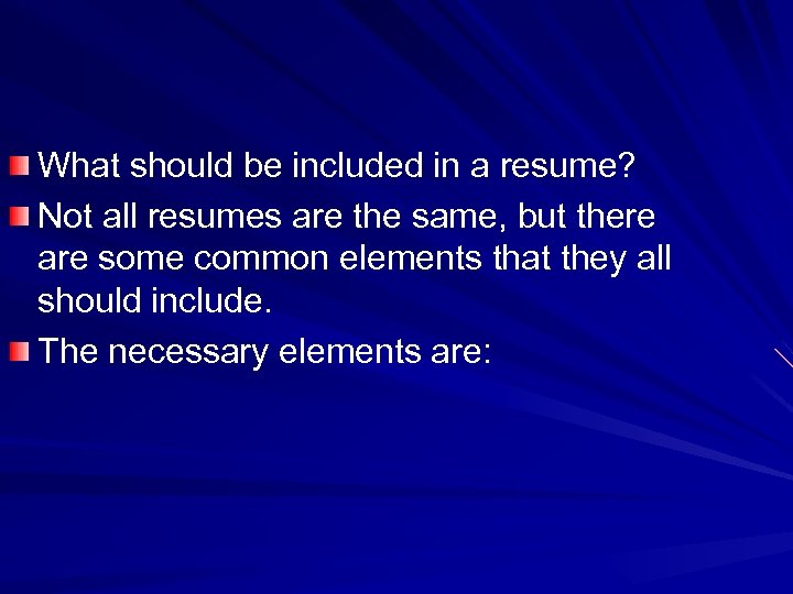 What should be included in a resume? Not all resumes are the same, but