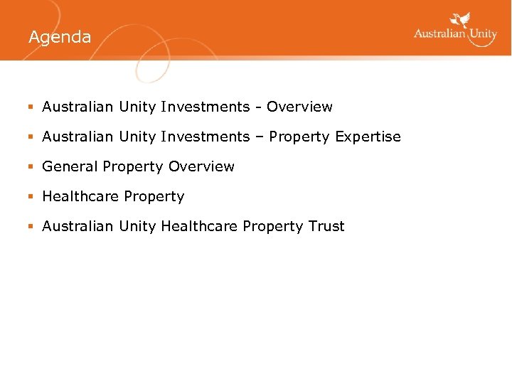 Agenda § Australian Unity Investments - Overview § Australian Unity Investments – Property Expertise