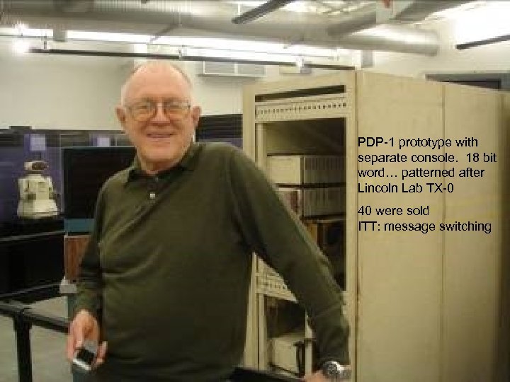 PDP-1 prototype with separate console. 18 bit word… patterned after Lincoln Lab TX-0 40