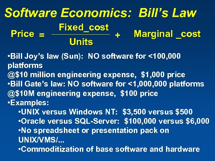 Software Economics: Bill’s Law Price = Fixed_cost Units + Marginal _cost • Bill Joy’s