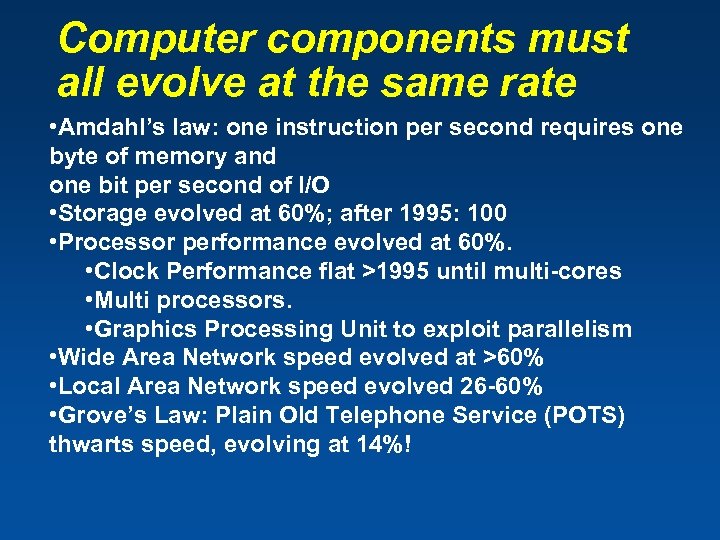 Computer components must all evolve at the same rate • Amdahl’s law: one instruction